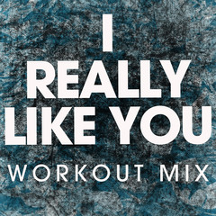 I Really Like You(Workout Mix)