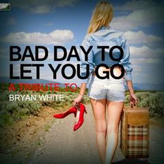 Bad Day to Let You Go