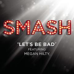 Let’s Be Bad (SMASH Cast Version featuring Megan Hilty)