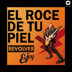 El roce de tu piel(Enjoy Revólver)