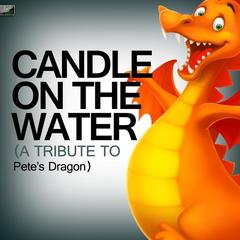 Candle On the Water (A Tribute to Pete’s Dragon)