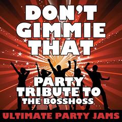 Don’t Gimmie That (Party Tribute to The BossHoss)