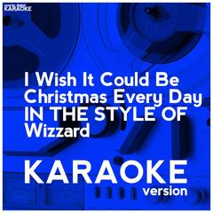 I Wish It Could Be Christmas Every Day (In the Style of Wizzard)(Karaoke Version)