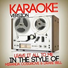 Leave It All to Me (In the Style of Miranda Cosgrove & Drake Bell)(Karaoke Version)