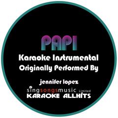 Papi (Originally Performed By Jennifer Lopez) (Karaoke Audio Instrumental)