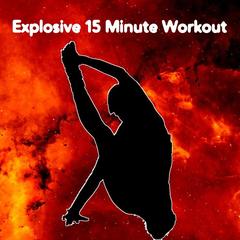 Explosive 15 Minute Workout Part 10