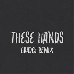 These Hands (GRADES Remix)