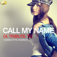 Call My Name (A Tribute to Charlotte Church)