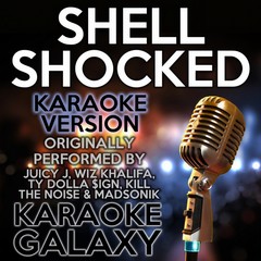 Shell Shocked (Originally Performed By Juicy J， Wiz Khalifa， Ty Dolla $ign， Kil)